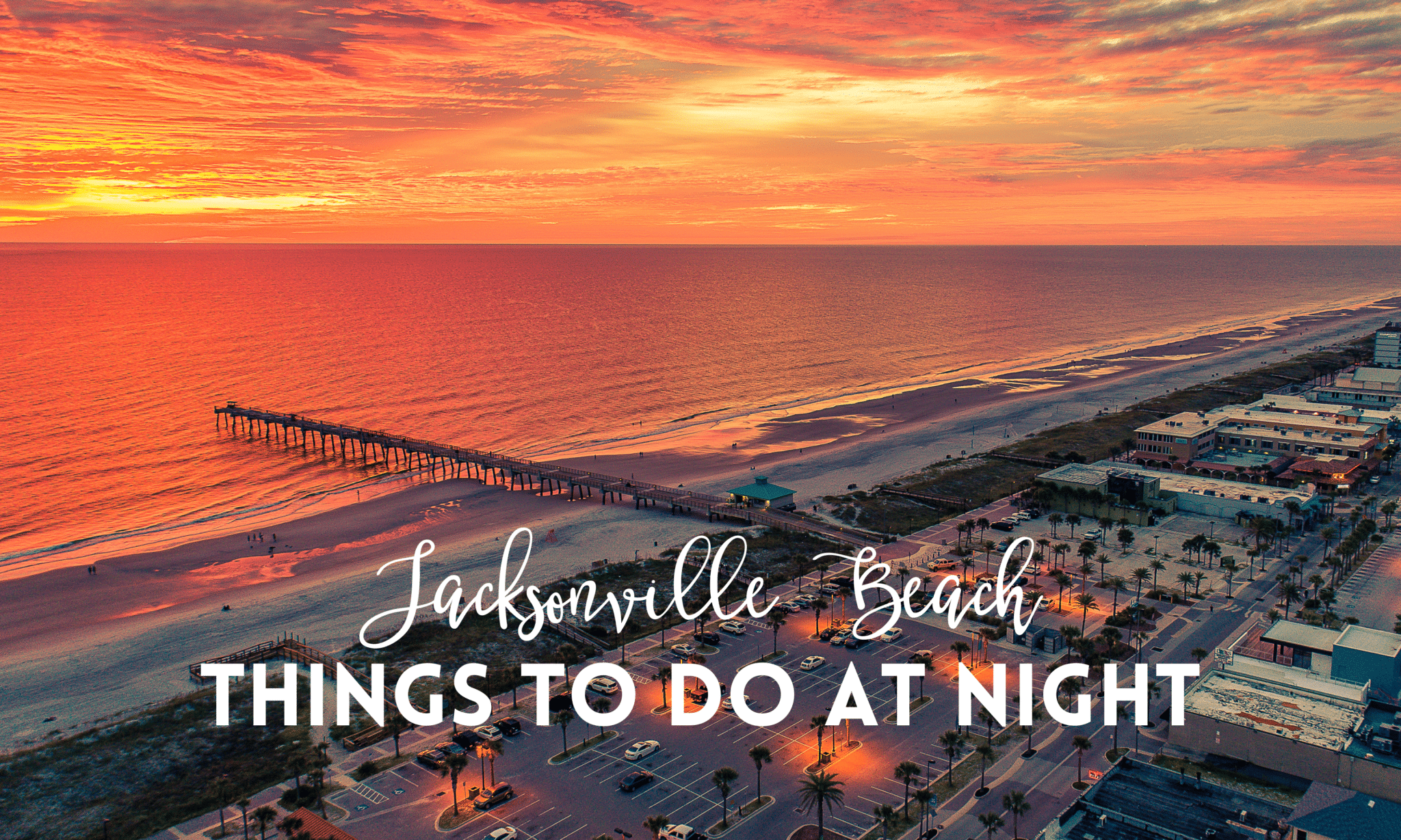 things to do at night in Jacksonville beach blog header image with a sunset drone shot of Jacksonville beach